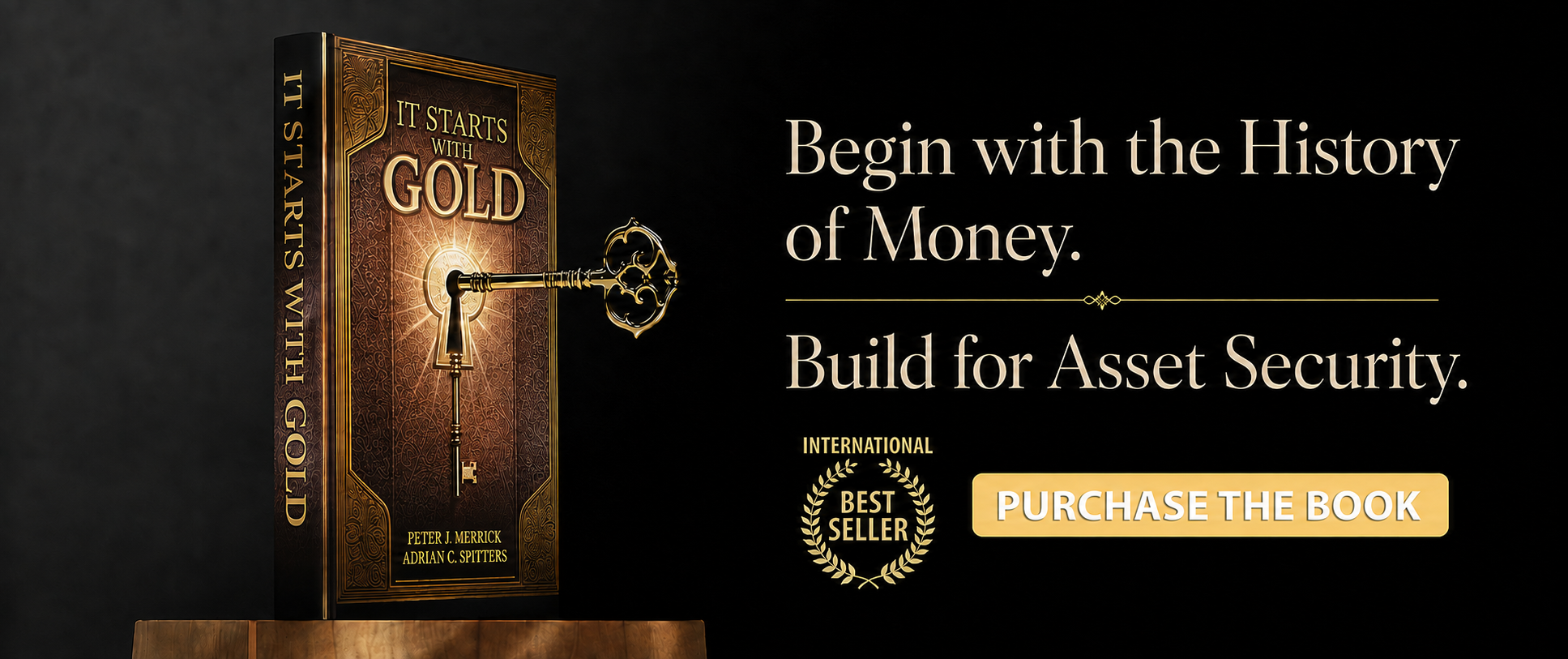 It Starts With Gold Begin with the History of Money. Build for Asset Security